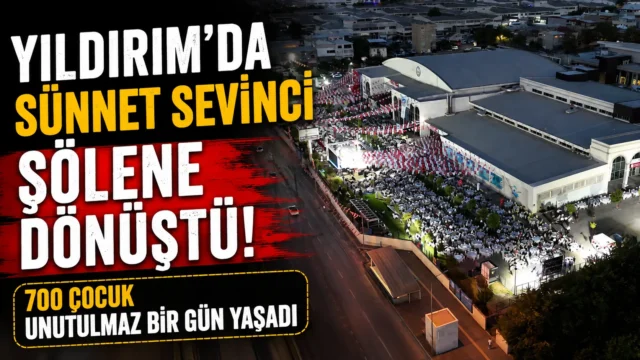 Yıldırım’da sünnet sevinci şölene dönüştü: 700 çocuk unutulmaz bir gün yaşadı