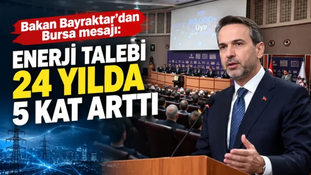 Bakan Bayraktar’dan Bursa mesajı: Enerji talebi 24 yılda 5 kat arttı
