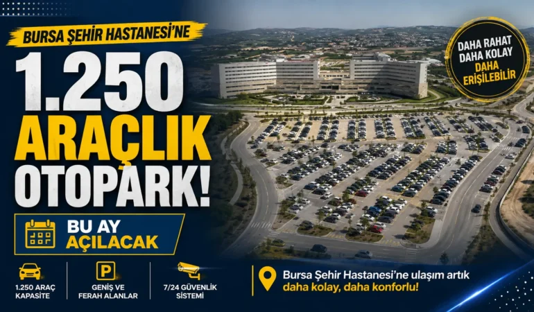 Bursa Şehir Hastanesi’ne 1.250 araçlık otopark bu ay açılacak