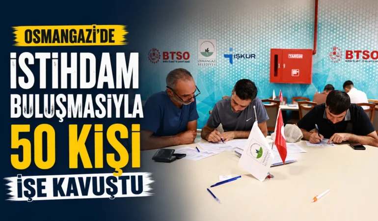 Osmangazi’de İstihdam Buluşmasıyla 50 Kişi İşe Kavuştu