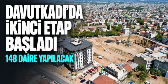 Davutkadı’da ikinci etap başladı: 148 daire yapılacak