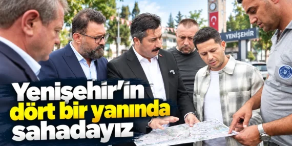 Yenişehir Belediye Başkanı Ercan Özel:Yenişehir’in dört bir yanında sahadayız