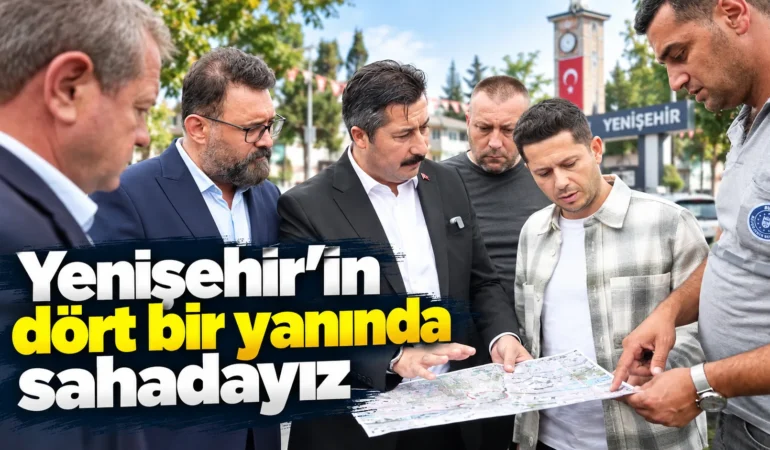 Yenişehir Belediye Başkanı Ercan Özel:Yenişehir’in dört bir yanında sahadayız