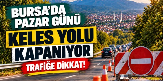 Bursa’da pazar günü trafik düzenlemesi: Keles yolu kapanacak