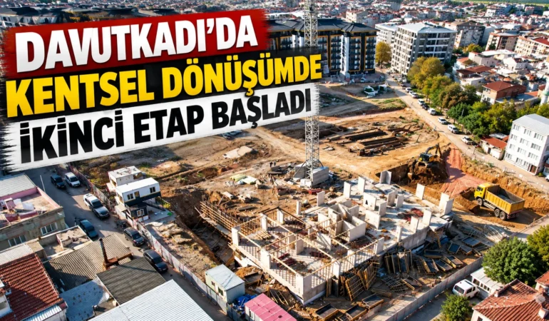 Davutkadı’da Kentsel Dönüşüm Başladı